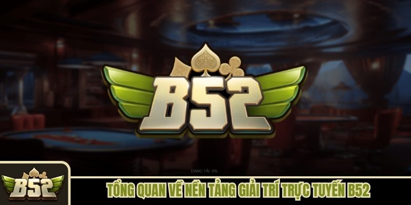 Tổng quan về cổng game giải trí đổi thưởng B52